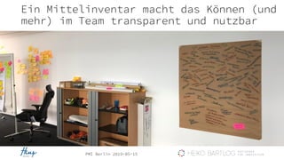 PMI Berlin 2019-05-15
Ein Mittelinventar macht das Können (und
mehr) im Team transparent und nutzbar
 