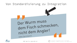 PMI Berlin 2019-05-15
Von Standardisierung zu Integration
 