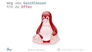 PMI Berlin 2019-05-15
Weg von Geschlossen
hin zu Offen
 