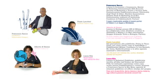 Francesco Sacco
                                                                                    Laurea in Economia e Commercio, Master
                                                                                    in Marketing Internazionale SDA Bocconi,
                                                                                    docente di Marketing e Teoria e Tecnica della
                                                                                    Comunicazione Pubblicitaria presso l’Università
                                                                                    degli Studi di Udine. Membro Associazione
                                                                                    Italiana Studi di Marketing (A.I.S.M.).
                                                                                    Professionista ordinario di marketing.
                                                                                    Fondatore di Pubblimarket2. Partner.
                                                   Paolo Lacchini                   Il sogno irrealizzabile sarebbe di essere partner
                                                   Direttore Creativo Copy          di Federer in un doppio a Wimbledon.

                                                                                    Alberto di Donna
                                                                                    Laurea in Design presso IED di Milano,
                                                                                    ha collaborato come direttore creativo in
                                                                                    Attila&Co a Milano e in Max information
Francesco Sacco                                                                     Gruppo Armando Testa a Bologna. Partner.
Presidente e
Responsabile strategico                                                             Da buon creativo ama viaggiare con la fantasia
                                                                                    e non solo: avvistato recentemente in Patagonia.

                                                                                    Paolo Lacchini
                                                                                    Dal giornalismo alla pubblicità. Prima in Tbwa
                                                                                    Italia, poi come senior copy in Italia|Bbdo e
                          Alberto di Donna                                          Pubblimarket Milano. Freelance in Leo Burnett,
                          Direttore Creativo Art                                    Mc Cann, Nadler&Larimer e in altre agenzie
                                                                                    nazionali e internazionali.
                                                                                    Uno dei pochi veri milanesi doc, punta a diventare
                                                                                    udinese ad honorem.
                                                           Laura Elia
                                                           Responsabile
                                                           ufficio stampa Blu Wom   Laura Elia
                                                                                    Laurea in Relazioni Pubbliche, pubblicista
                                                                                    iscritta all’Albo dell’Ordine dei Giornalisti
                                                                                    FVG; ha maturato esperienze come copy
                                                                                    writer presso Pubblimarket2 e creato assieme
                                                                                    a Francesco Sacco la Blu Wom, agenzia di
                                                                                    relazioni pubbliche ed ufficio stampa del gruppo.
                                                                                    Dopo anni di pianoforte, danza classica e danza moderna,
                                                                                    oggi coltiva la passione divorando concerti live.
 