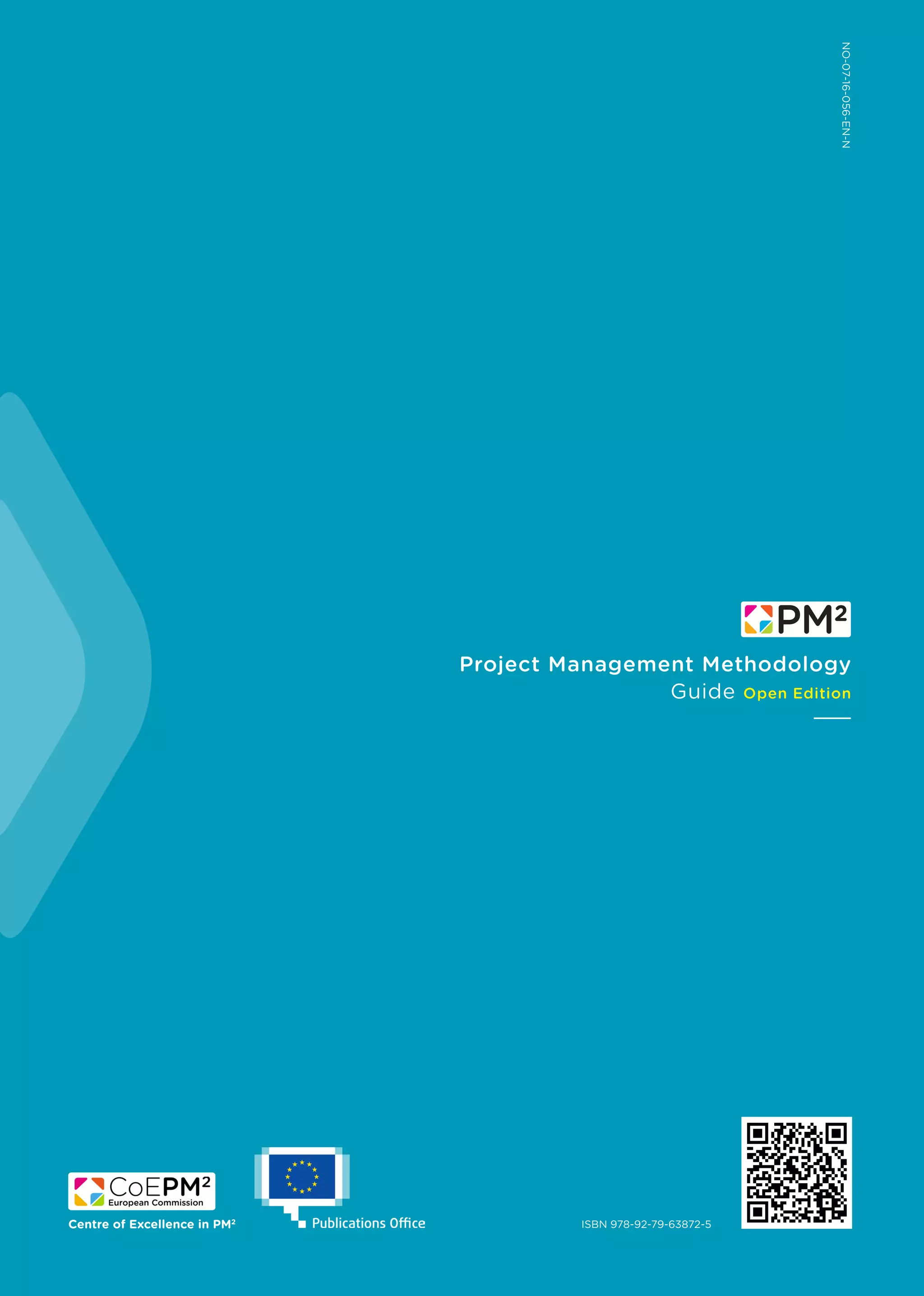 Project Management Methodology
Guide Open Edition
Centre of Excellence in PM2
ISBN 978-92-79-63872-5
NO-07-16-056-EN-N
 