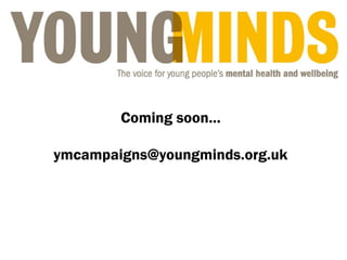 Coming soon...
ymcampaigns@youngminds.org.uk