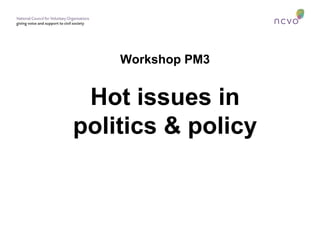 Workshop PM3


 Hot issues in
politics & policy
 