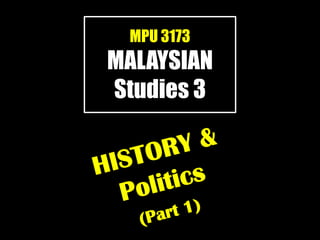 MPU 3173
MALAYSIAN
Studies 3
 