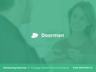 Introducing Doorman Package Delivery for E-Commerce www.doorman.co
 