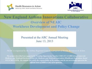 New England Asthma Innovations Collaborative
Overview of NEAIC
Workforce Development and Policy Change
Presented at the AR...