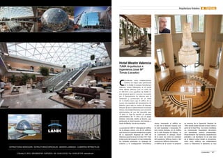 Arquitectura Hotelera ■ ESPECIAL. 
Hotel Westin Valencia 
TJMA Arquitectos e 
Ingenieros (José Mª 
Tomás Llavador) 
Considerado como establecimiento 
hotelero de mayor valor patrimonial 
de la ciudad, la antigua manufactura 
Industria Lanera Valenciana, es el actual 
Hotel Westin Valencia. Con un coste de 
21.189.535€ y una superficie de 20.800 m2 
este proyecto ganó el concurso convocado 
por el Ayuntamiento de Valencia para la 
realización y construcción de un Hotel 
de 5 estrellas Gran Lujo. El edifico de La 
Lanera era propiedad del Ayuntamiento de 
Valencia, pero está en manos de Bancaja, 
después de que la administración municipal 
hiciera a la entidad financiera una concesión 
administrativa de uso del inmueble para 
75 años. La Caja ha suscrito un contrato 
administrativo de 15 años con el grupo 
hotelero Starwood Hotels & Resorts, que 
gestionará el hotel durante este tiempo a 
través de Westin, una de sus enseñas. 
La parcela de 6.600 m2 albergaba el edificio 
de la antigua Lanera, uno de los edificios 
que forman el conjunto modernista surgido 
de la Exposición Regional de 1909 de 
Valencia y que vio la luz en el año 1917. Para 
la ejecución del proyecto se han mantenido 
las fachadas existentes, la tipología de 
cubierta y la configuración volumétrica 
anular, insertando el edificio en 
la piel de la fachada original, que 
ha sido respetada y restaurada. En 
esta misma fachada, en el chaflán 
de la calle Amadeo de Saboya, se 
ve claramente el antiguo rótulo 
de la nave, así como los nombres 
del arquitecto (Alfonso Garín) y del 
constructor (Alfonso Zamorano). 
El edificio de la Lanera se proyectó 
en terrenos de la Exposición Regional de 
1909, donde estaba ubicado el Gran Casino y 
parte de la Gran Pista. Sus muros recibieron 
un concienzudo tratamiento decorativo, 
con abundantes motivos ornamentales. 
Posteriormente fue balneario, dependencias 
policiales y de bomberos. Es en esta zona 
de la Valencia actual donde se encuentran, 
entre otros, edificios tan emblemáticos 
como: La Tabacalera, el Balneario, la Casa 
40 promateriales promateriales 41 
 