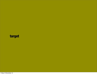 target




Friday 16 November 12
 