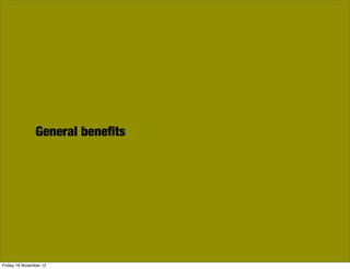 General beneﬁts




Friday 16 November 12
 