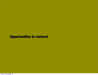 Opportunities to connect




Friday 16 November 12
 