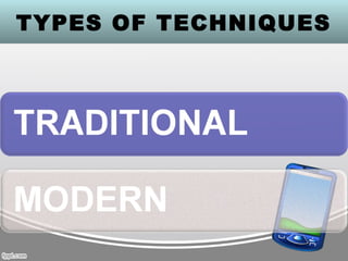 TYPES OF TECHNIQUES
 
