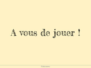 @elodescharmes
A vous de jouer !
 