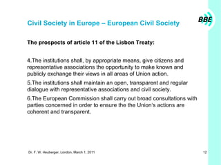 Civil Society in Europe – European Civil Society <ul><ul><ul><li>The prospects of article 11 of the Lisbon Treaty:  </li><...