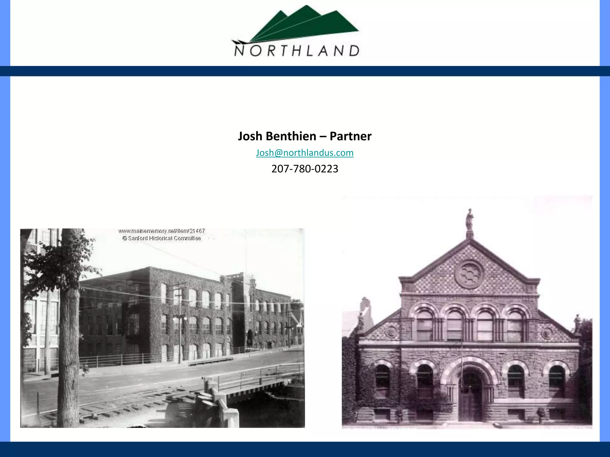 Josh Benthien – Partner
   Josh@northlandus.com
      207-780-0223
 
