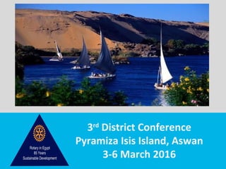 TITLE | 50
3rd
District Conference
Pyramiza Isis Island, Aswan
3-6 March 2016
 