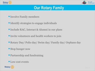 TITLE | 9
Our Rotary Family
▪Involve Family members
▪Identify strategies to engage individuals
▪Include RAC, Interact & Alumni in our plans
▪Invite volunteers and health workers to join
▪Rotary Day/ Polio day/ Swim day/ Family day/ Orphans day
▪Stop hunger now
▪Partnership and fundraising
▪Low cost events
 