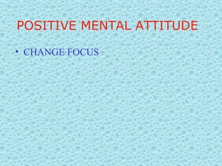 CHANGE FOCUS POSITIVE MENTAL ATTITUDE 