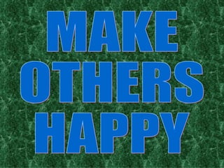 MAKE OTHERS HAPPY 