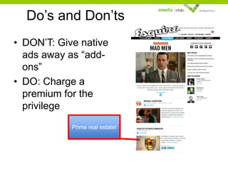 Do’s and Don’ts
• DON’T: Give native
ads away as “addons”
• DO: Charge a
premium for the
privilege
Prime real estate!

 