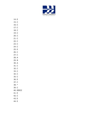 14. E
15. C
16. C
17. C
18. C
19. C
20. C
21. C
22. C
23. C
24. C
25. E
26. C
27. C
28. A
29. B
30. A
31. C
32. C
33. C
34. C
35. C
36. E
37. C
38. *
39. C
40. EEECC
41. E
42. C
43. E
44. E
 