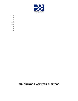12. A
13. D
14. E
15. E
16. C
17. E
18. E
19. C
III. ÓRGÃOS E AGENTES PÚBLICOS
 