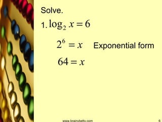 www.brainybetty.com Solve. 1. Exponential form 