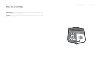 x        |     Programa de participación estudiantil                                                                                                                                                       Programa de participación estudiantil   |   xi

Tabla de contenidos

Datos informativos....................................................................................................................................................................................ii
Programa de Educación Ambiental Perfil de Proyecto........................................................................................................v
Bibliografía...........................................................................................................................................................................................ix
Cronograma de actividades...........................................................................................................................................................ix
 
