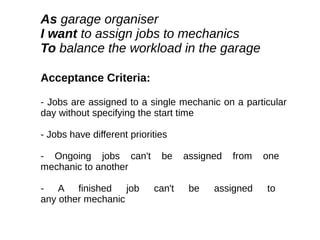 As garage organiser
I want to assign jobs to mechanics
To balance the workload in the garage
Acceptance Criteria:
- Jobs a...