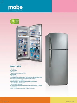 MA041YIUNS0
•	 374 Litros
•	 Clean Steel
•	 No Frost
•	 Clasificación energética A++
•	 Vitanova
•	 Practihielo
•	 Compartimiento deslizante para carnes, fiambres y lácteos
•	 2 compartimientos para vegetales y fruta fresca
	 con control de humedad
•	 3 bandejas de vidrio templado de alta resistencia
	 (2 ajustables y deslizantes)
•	 5 niveles de bandeja
•	 Control de temperatura mecánico en refrigerador y freezer
•	 Luz interior
•	 Alto x ancho x fondo (cms): 178,5 x 67 x 75,5
26,65
kwh/mes
A++
Untitled-1 10 12/13/10 12:35:14 PM
 