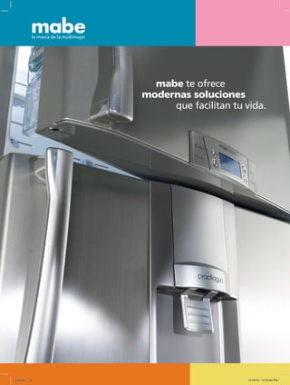 mabe te ofrece
modernas soluciones
			 que facilitan tu vida.
Untitled-1 8 12/13/10 12:34:50 PM
 
