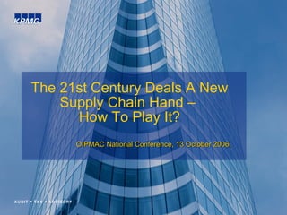 The 21st Century Deals A New Supply Chain Hand –  How To Play It? OIPMAC National Conference, 13 October 2006. 