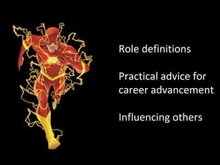 Role definitions
Practical advice for
career advancement
Influencing others
 