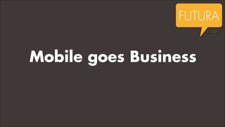 Mobile goes Business

 