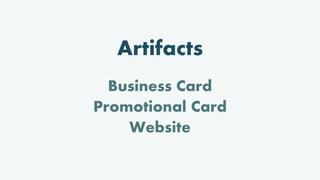 Artifacts
Business Card
Promotional Card
Website