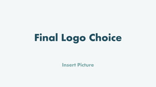 Final Logo Choice
Insert Picture