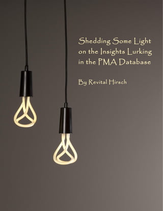Shedding Some Light
on the Insights Lurking
in the PMA Database
By Revital Hirsch
 