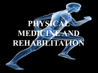 PHYSICAL
MEDICINE AND
REHABILITATION
 