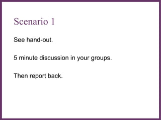 ∂
Scenario 1
See hand-out.
5 minute discussion in your groups.
Then report back.
 