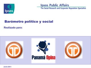 Realizado para: Barómetro político y social Junio 2011 