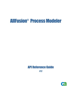 AllFusion®
ProcessModeler
API Reference Guide
r7.2
 