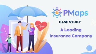 CASE STUDY
A Leading
Insurance Company
 