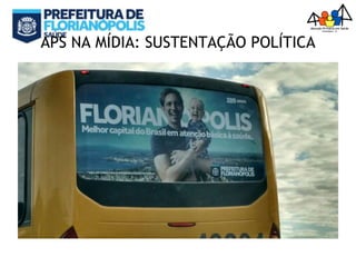 APS NA MÍDIA: SUSTENTAÇÃO POLÍTICA
 