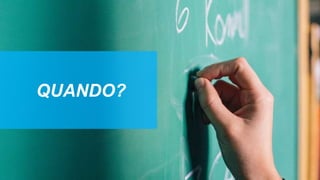 QUANDO?
 