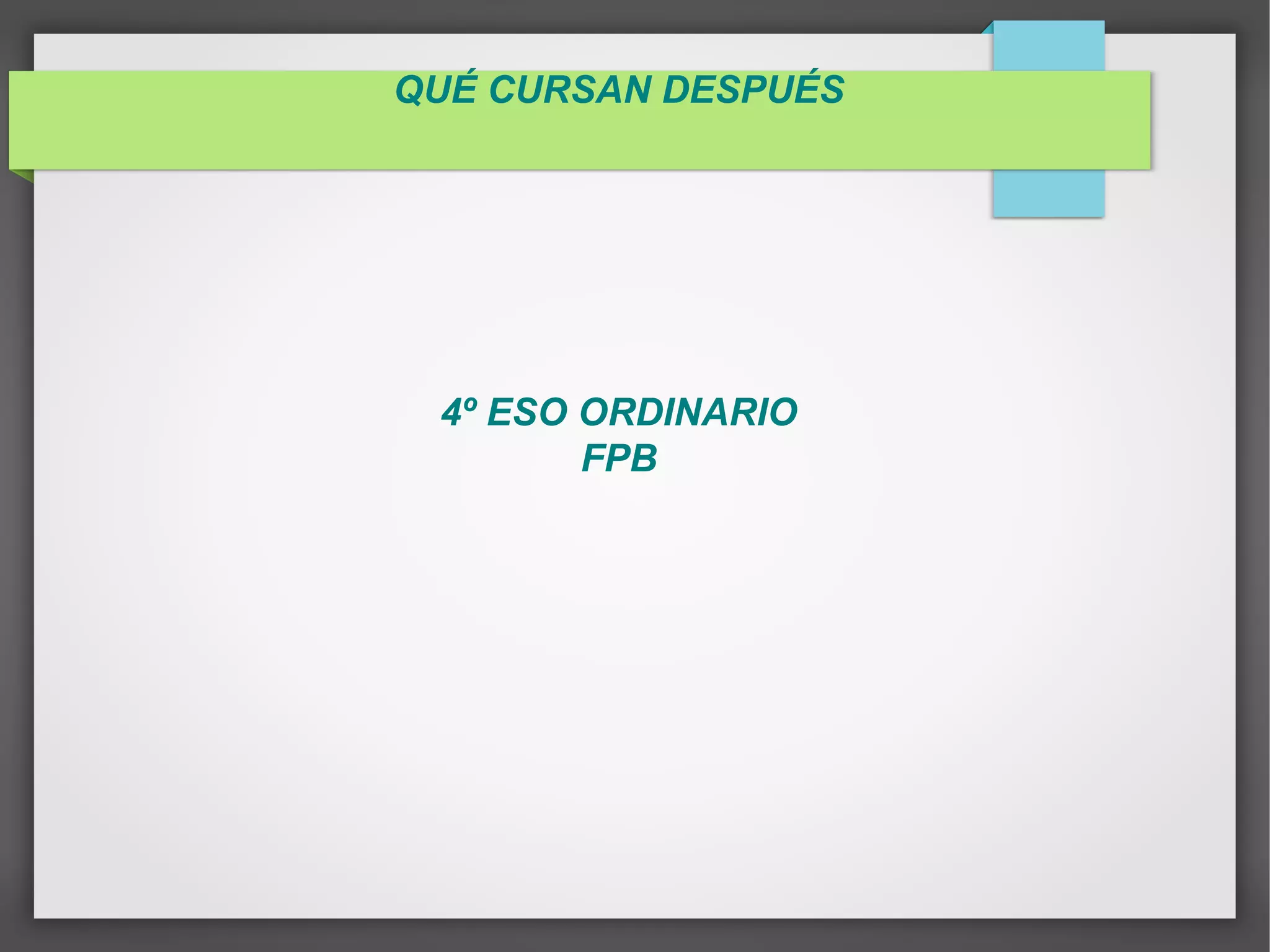 QUÉ CURSAN DESPUÉS
4º ESO ORDINARIO
FPB