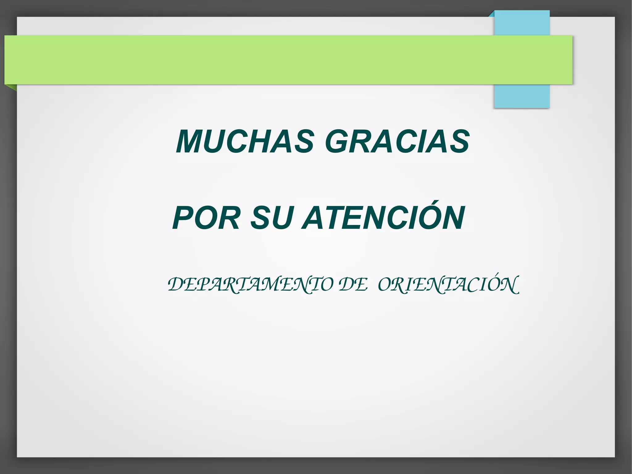MUCHAS GRACIAS
POR SU ATENCIÓN
DEPARTAMENTO DE ORIENTACIÓN