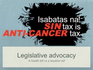 Legislative advocacy
A health bill vs a taxation bill
 