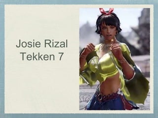 Josie Rizal
Tekken 7
 