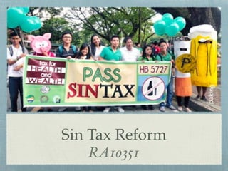 Sin Tax Reform
RA10351
 