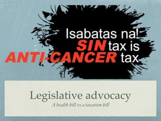 Legislative advocacy
A health bill vs a taxation bill
 