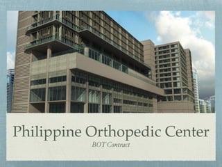 Philippine Orthopedic Center
BOT Contract
 